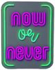 Classy Living Enlightened Now or Never Neon Sign-0