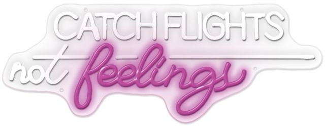 Classy Living Enlightened Catch Flights not Feelings Neon Sign-0